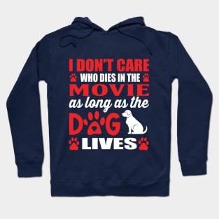 I dont care who dies in the movie as long as the dog lives Hoodie